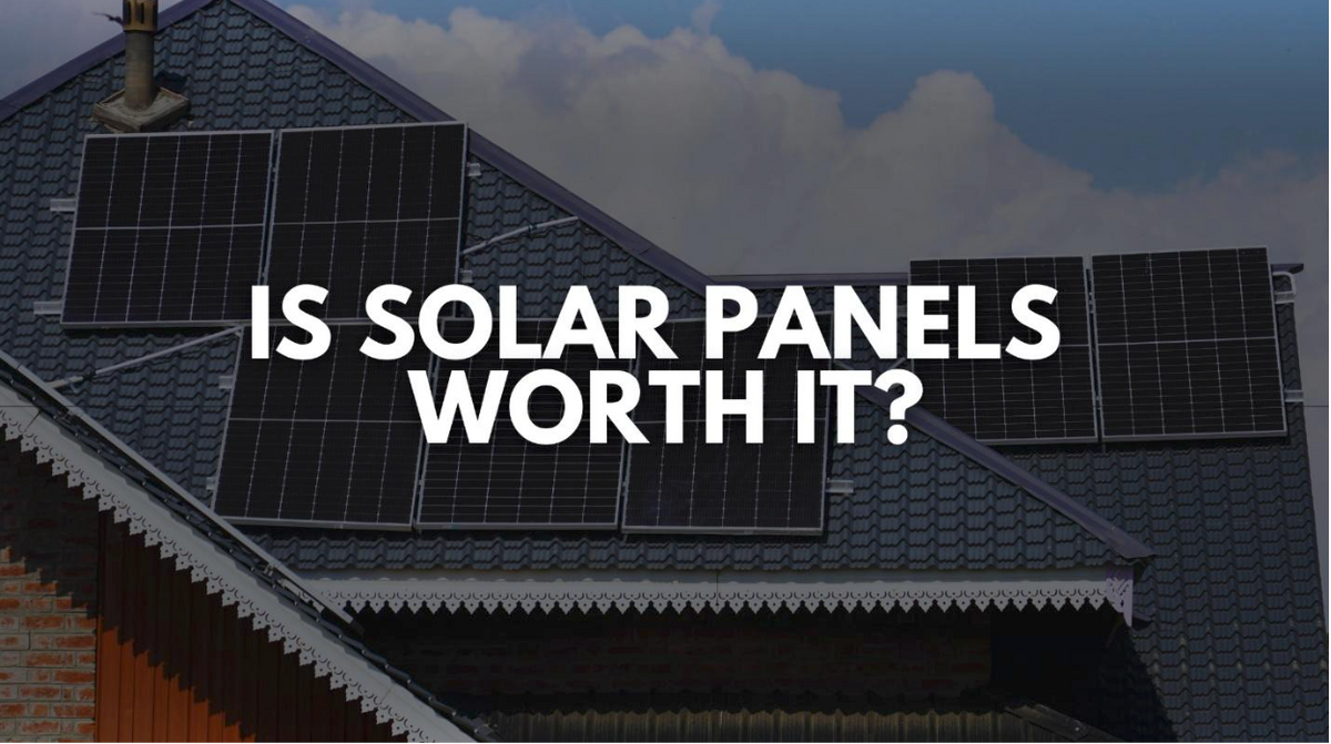 Is Solar Panels Worth It?